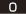 0