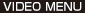 VIDEO MENU