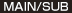 MAIN/SUB
