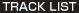 TRACK LIST